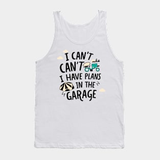 I Can't I Have Plans In The Garage Tank Top